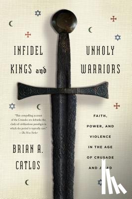 Brian A. Catlos, Catlos - Infidel Kings and Unholy Warriors