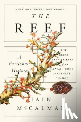 McCalman, Iain - The Reef: A Passionate History: The Great Barrier Reef from Captain Cook to Climate Change