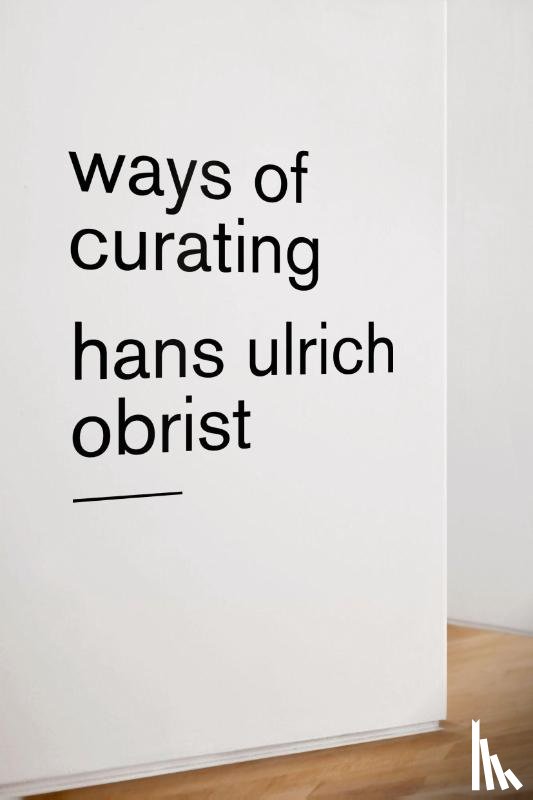 Obrist, Hans Ulrich - Ways of Curating