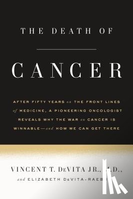 Vincent T. DeVita, Jr., DeVita-Raeburn, Elizabeth - The Death of Cancer