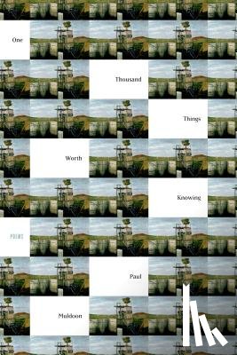 Muldoon, Paul - One Thousand Things Worth Knowing