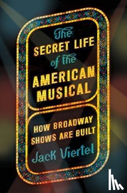 Viertel, Jack - The Secret Life of the American Musical