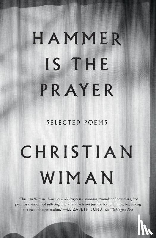 Christian Wiman, Wiman - Hammer Is the Prayer