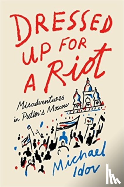 Idov, Michael - Dressed Up for a Riot