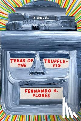 Flores, Fernando A. - Tears of the Trufflepig