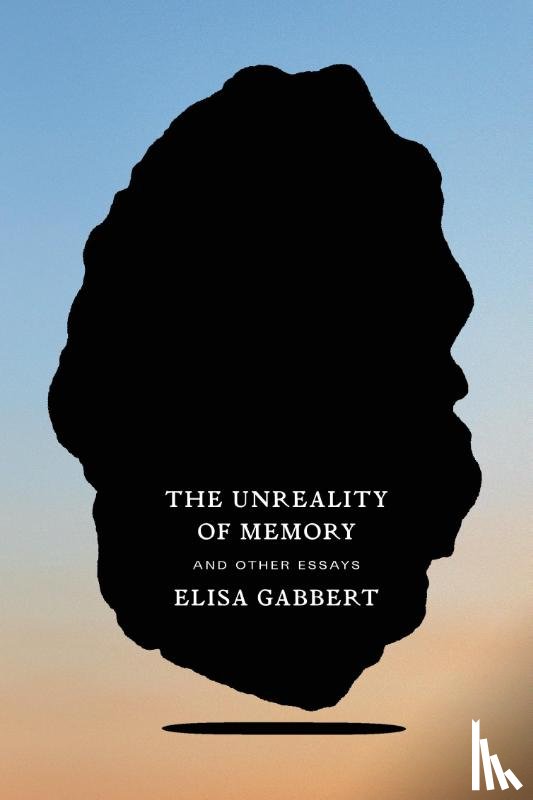 Gabbert, Elisa - The Unreality of Memory
