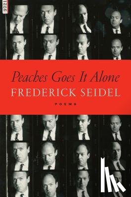 Seidel, Frederick - Peaches Goes It Alone