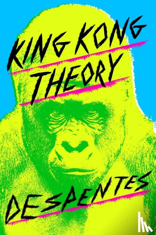 Despentes, Virginie - Despentes, V: King Kong Theory