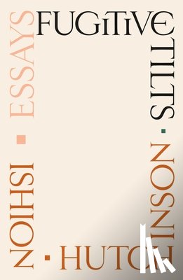 Hutchinson, Ishion - Fugitive Tilts: Essays