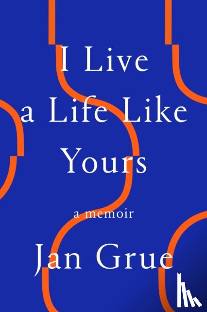 Grue, Jan - I Live a Life Like Yours