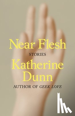 Dunn, Katherine - Near Flesh