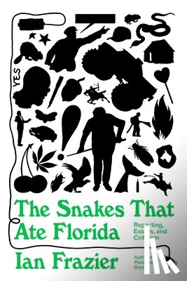 Frazier, Ian - The Snakes That Ate Florida: Reporting, Essays, and Criticism