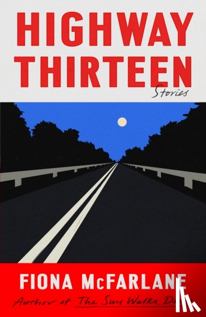 McFarlane, Fiona - Highway Thirteen