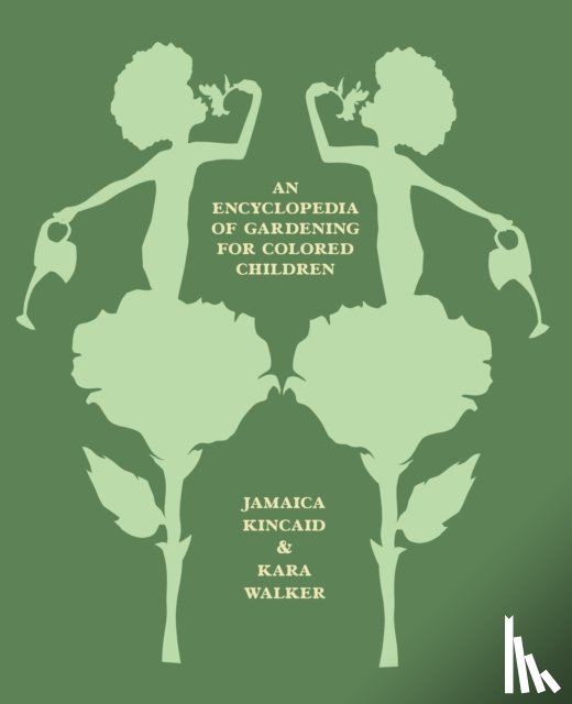 Kincaid, Jamaica, Walker, Jamaica Kincaid and Kara - An Encyclopedia of Gardening for Colored Children