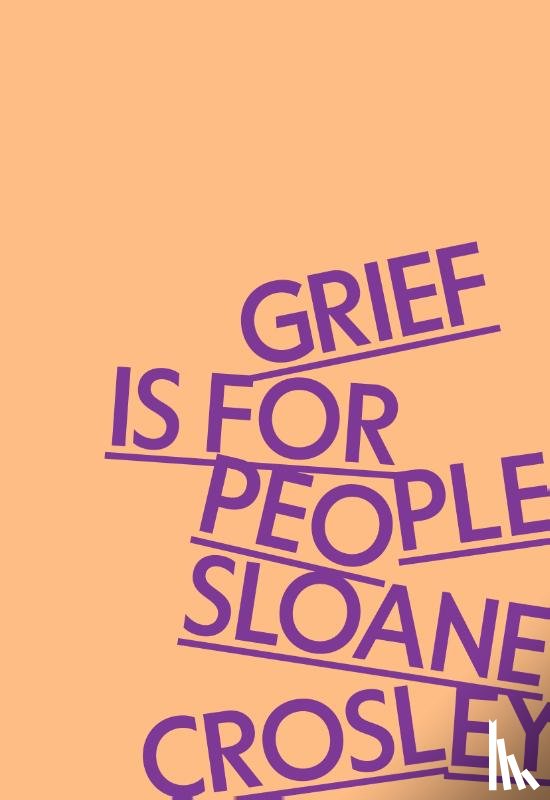 Crosley, Sloane - Grief Is for People