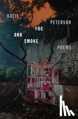 Peterson, Katie - Fog and Smoke: Poems