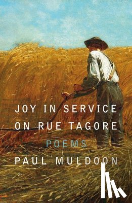 Muldoon, Paul - Joy in Service on Rue Tagore: Poems