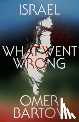 Bartov, Omer - Israel: What Went Wrong?