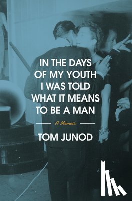 Junod, Tom - In the Days of My Youth I Was Told What It Means to Be a Man