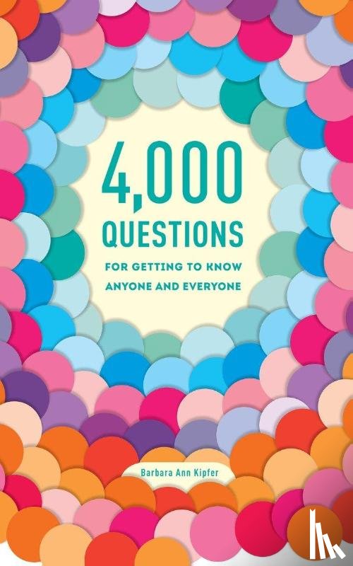 Kipfer, Barbara Ann - 4,000 Questions for Getting to Know Anyone and Everyone, 2nd Edition