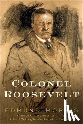 Edmund Morris - Colonel Roosevelt