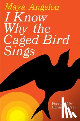 Angelou, Maya, Winfrey, Oprah - I KNOW WHY THE CAGED BIRD SING
