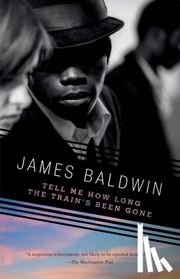 Baldwin, James - Baldwin, J: Tell Me How Long the Train's Been Gone