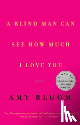Bloom, Amy - A Blind Man Can See How Much I Love You