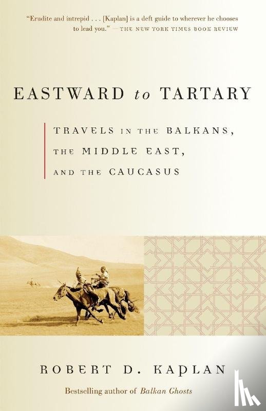 Kaplan, Robert D. - Eastward to Tartary