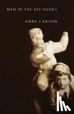 Carson, Anne - Carson, A: Men in the Off Hours
