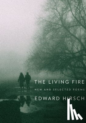 Hirsch, Edward - The Living Fire
