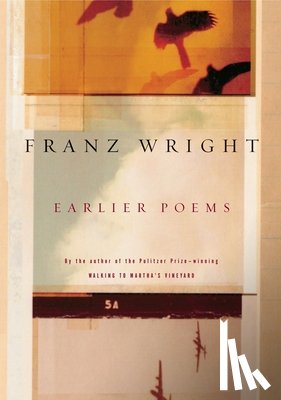 Wright, Franz - Earlier Poems of Franz Wright