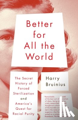 Bruinius, Harry - Better for All the World: The Secret History of Forced Sterilization and America's Quest for Racial Purity