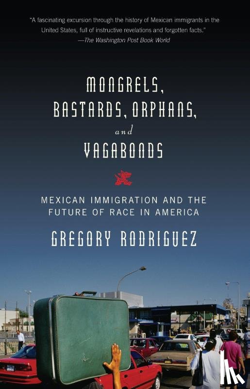 Rodriguez, Gregory - Mongrels, Bastards, Orphans, and Vagabonds