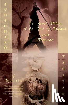 Tanizaki, Junichiro - The Secret History of the Lord of Musashi and Arrowroot