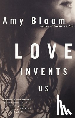 Bloom, Amy - Love Invents Us