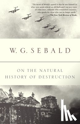 W G (Columbia University) Sebald, Anthea Bell - On the Natural History of Destruction