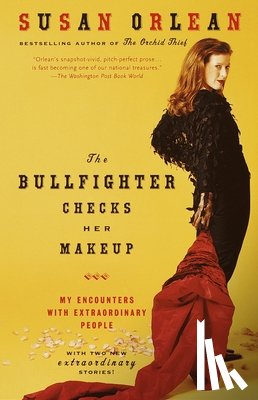 Orlean, Susan - The Bullfighter Checks Her Makeup