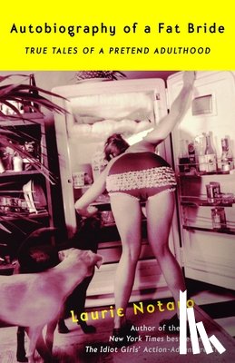 Notaro, Laurie - Autobiography of a Fat Bride