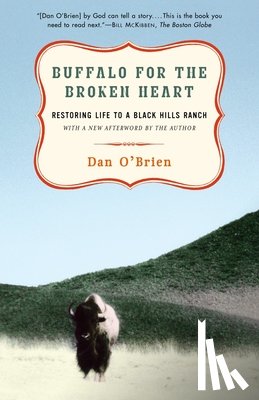 O'Brien, Dan - Buffalo for the Broken Heart: Restoring Life to a Black Hills Ranch