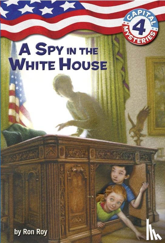 Roy, Ron - Capital Mysteries #4: A Spy in the White House