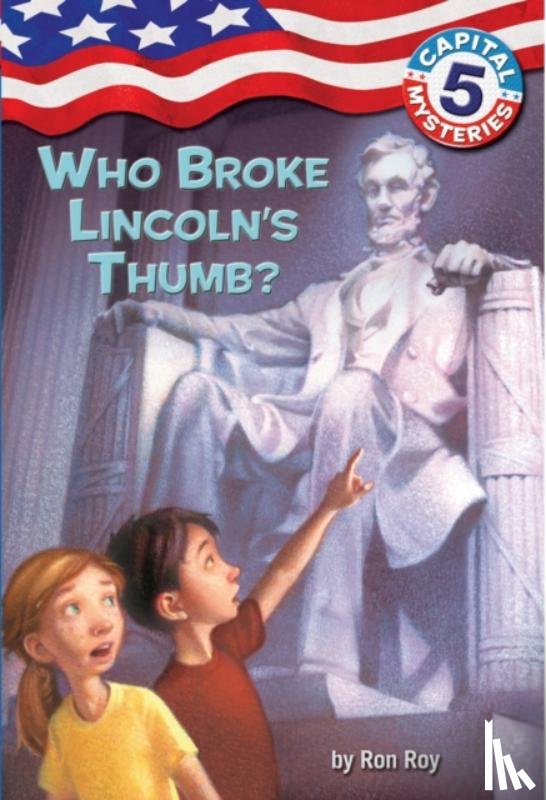 Roy, Ron - Capital Mysteries #5: Who Broke Lincoln's Thumb?