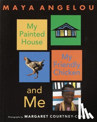 Angelou, Maya - My Painted House, My Friendly Chicken, and Me