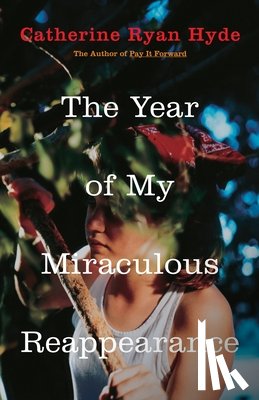 Hyde, Catherine Ryan - The Year of My Miraculous Reappearance