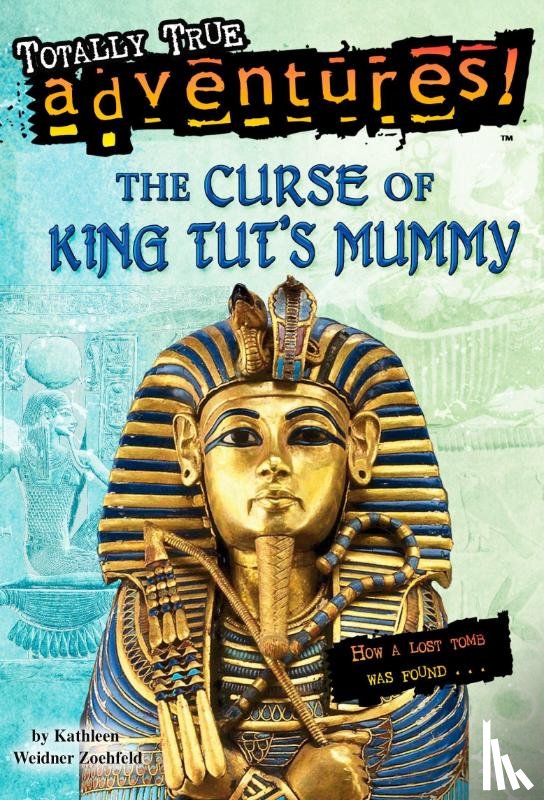 Zoehfeld, Kathleen Weidner - The Curse of King Tut's Mummy (Totally True Adventures)
