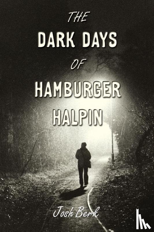 Berk, Josh - The Dark Days of Hamburger Halpin