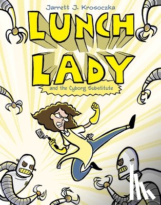 Krosoczka, Jarrett J. - Lunch Lady and the Cyborg Substitute: Lunch Lady #1