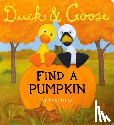 Hills, Tad - DUCK & GOOSE FIND A PUMPKIN-BO