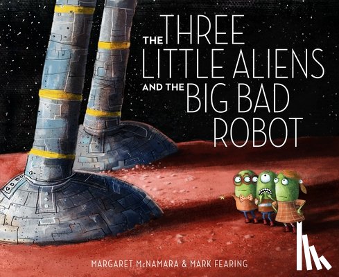 McNamara, Margaret - The Three Little Aliens and the Big Bad Robot