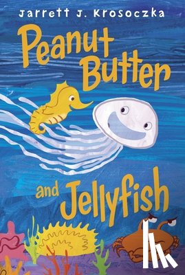Krosoczka, Jarrett J. - Peanut Butter and Jellyfish